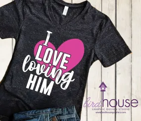 I Love Loving Him Shirt Pick any 2 Matte Colors or Glitter, Cute Valentines Day Shirt, Boyfriend, Husband